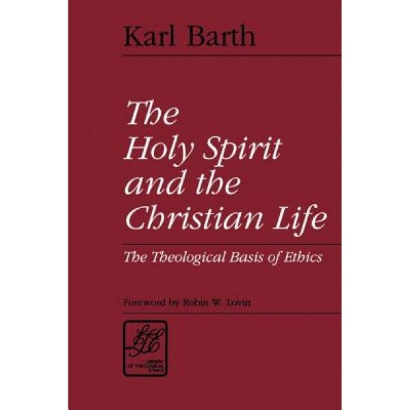 The Holy Spirit and the Christian Life: The Theological Basis of Ethics, Karl Barth (Author)