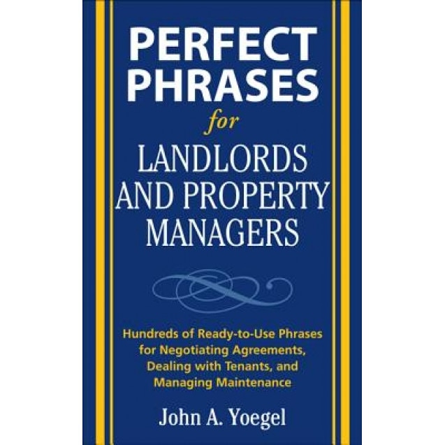 Perfect Phrases for Landlords and Property Managers - John A. Yoegel (Author)