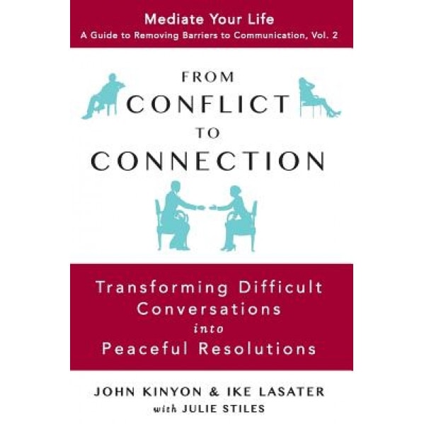 From Conflict to Connection: Transforming Difficult Conversations Into Peaceful Resolutions, John Kinyon (Author)