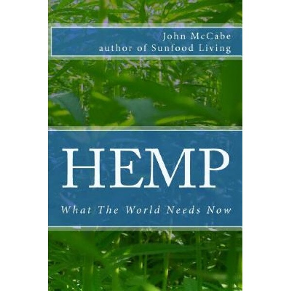 Hemp: What the World Needs Now, John McCabe (Author)