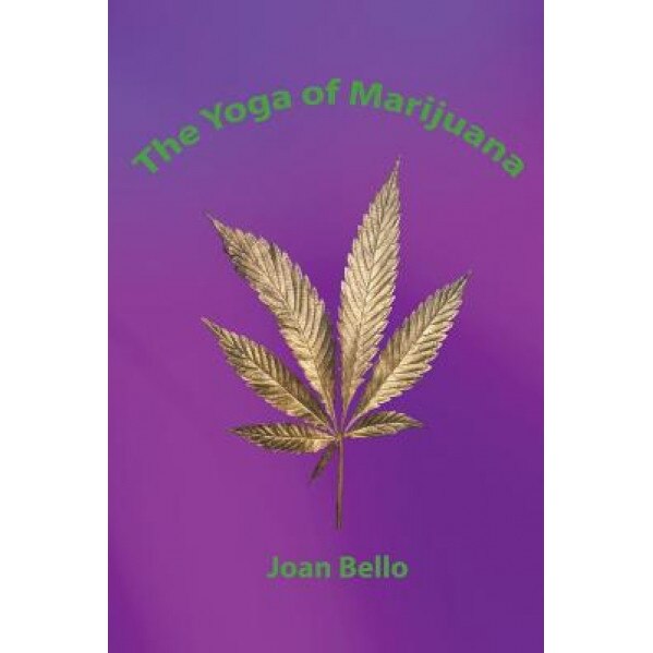 The Yoga of Marijuana - Joan Bello M. S. (Author)