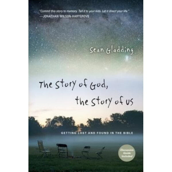 The Story of God, the Story of Us: Getting Lost and Found in the Bible, Sean Gladding