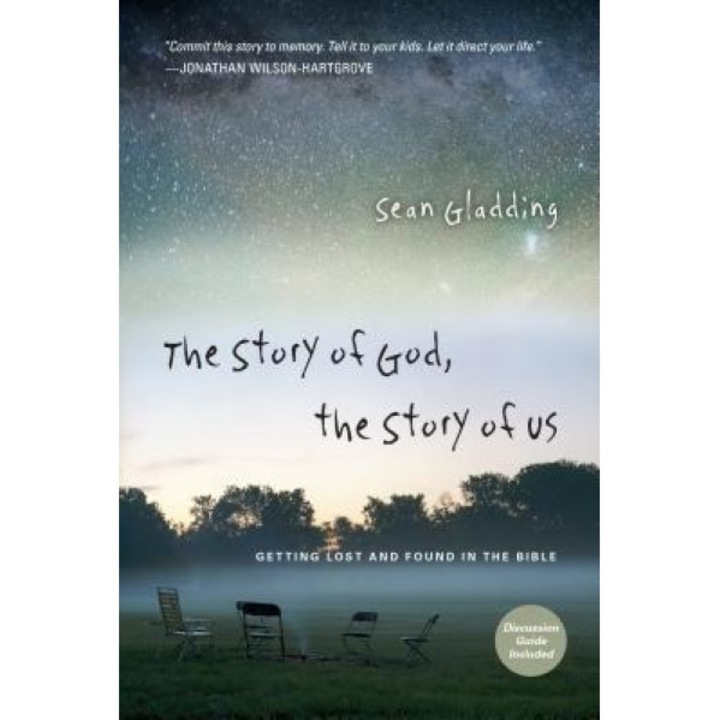 The Story of God, the Story of Us: Getting Lost and Found in the Bible, Sean Gladding