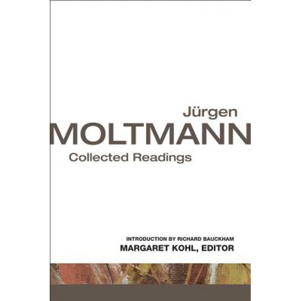 Jurgen Moltmann: Collected Readings, Margaret Kohl (Editor)