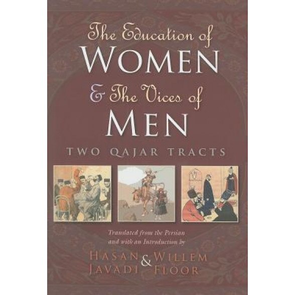 The Education of Women & the Vices of Men: Two Qajar Tracts, Javadi Hasan (Translator)