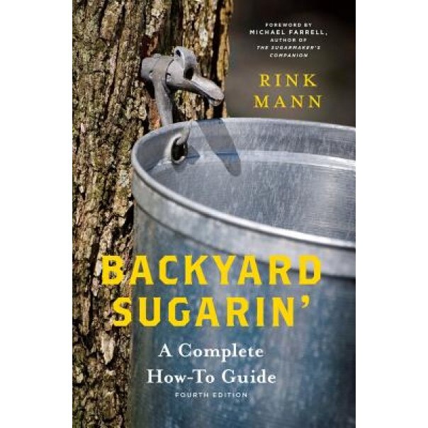 Backyard Sugarin': A Complete How-To Guide, Rink Mann (Author)