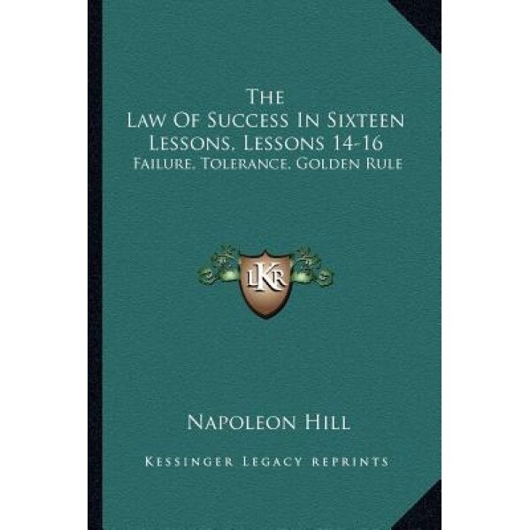 The Law of Success in Sixteen Lessons, Lessons 14-16: Failure, Tolerance, Golden Rule - Napoleon Hill (Author)