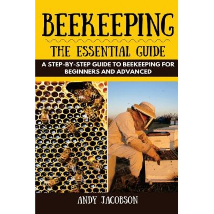 Beekeeping: The Essential Beekeeping Guide: A Step-By-Step Guide to Beekeeping for Beginners and Advanced, Andy Jacobson (Author)