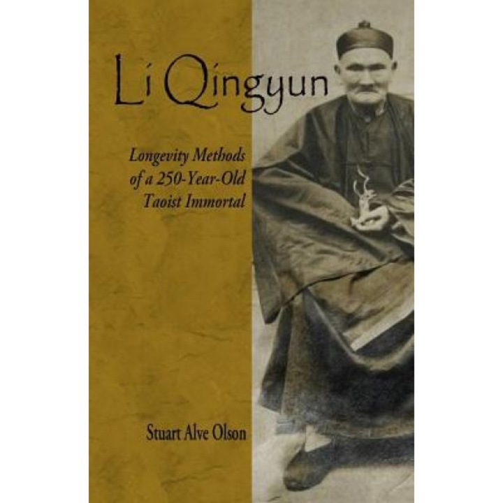 Li Qingyun: Longevity Methods of a 250-Year-Old Taoist Immortal, Stuart Alve Olson (Author)