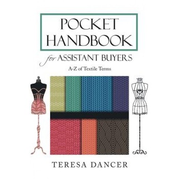 Pocket Handbook for Assistant Buyers: A-Z of Textile Terms - Teresa Dancer (Author) Pocket Handbook for Assistant Buyers: A-Z of Textile Terms - Teresa Dancer (Author)