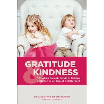 Gratitude & Kindness: A Modern Parents Guide to Raising Children in an Era of Entitlement, Dr Carla Fry R. Psy (Author) Gratitude & Kindness: A Modern Parents Guide to Raising Children in an Era of Entitlement, Dr Carla Fry R. Psy (Author)