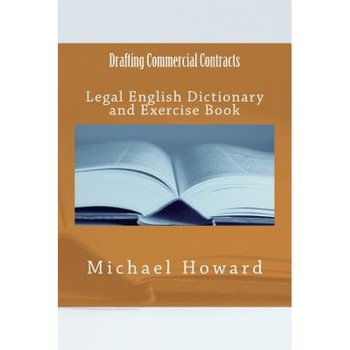 Drafting Commercial Contracts: Legal English Dictionary and Exercise Book, Michael Howard (Author) Drafting Commercial Contracts: Legal English Dictionary and Exercise Book, Michael Howard (Author)