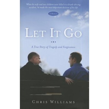 Let It Go: A True Story of Tragedy and Forgivenesss, Chris Williams (Author) Let It Go: A True Story of Tragedy and Forgivenesss, Chris Williams (Author)