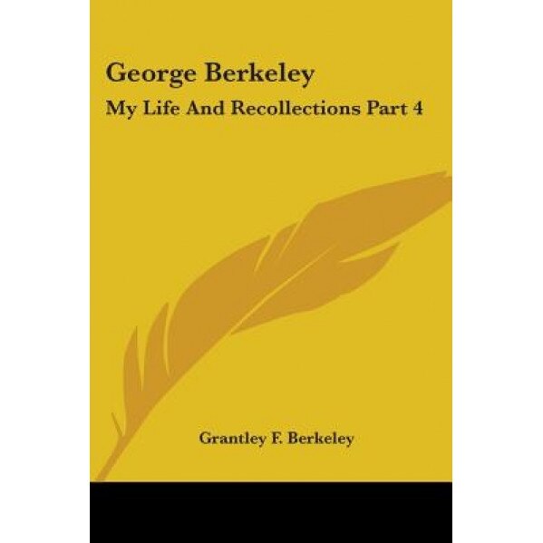 George Berkeley: My Life and Recollections Part 4, Grantley Berkeley (Author)