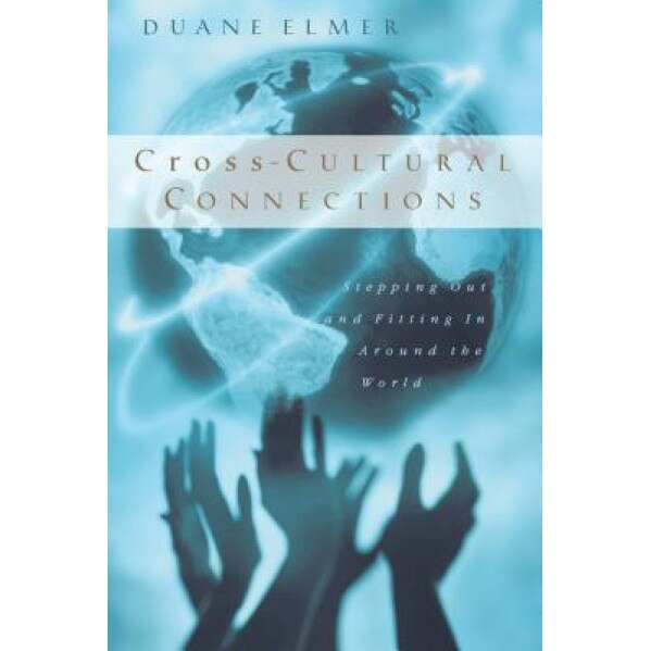 Cross-Cultural Connections: Stepping Out & Fitting in Around the World, Duane Elmer