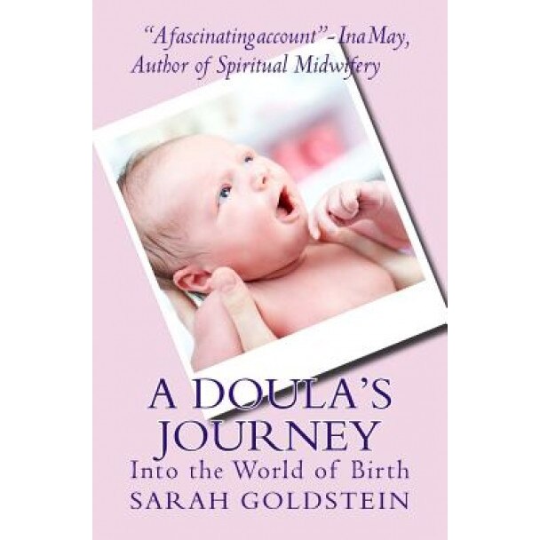 A Doula's Journey: Into the World of Birth, Sarah Goldstein (Author)