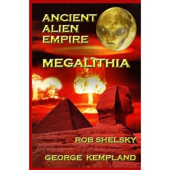 Ancient Alien Empire Megalithia - Rob Shelsky (Author) Ancient Alien Empire Megalithia - Rob Shelsky (Author)