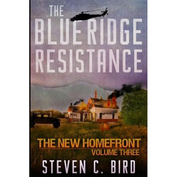 The Blue Ridge Resistance: The New Homefront, Volume 3, Steven C. Bird (Author)