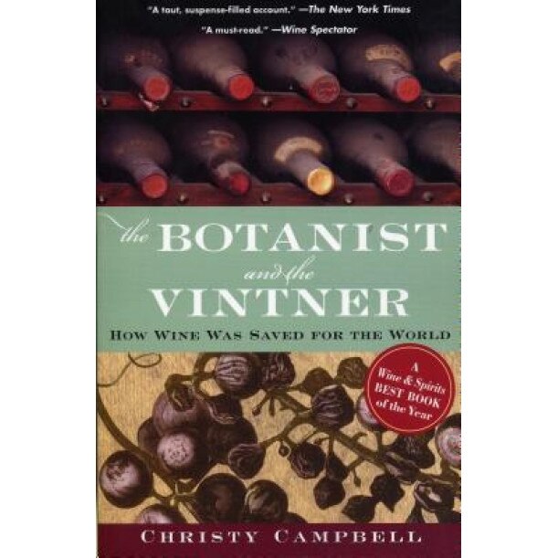 The Botanist and the Vintner: How Wine Was Saved for the World, Christopher Campbell