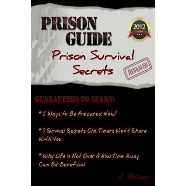Prison Guide: Prison Survival Secrets Revealed, A. Pisano (Author)