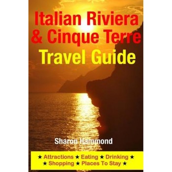 Italian Riviera & Cinque Terre Travel Guide: Attractions, Eating, Drinking, Shopping & Places to Stay, Sharon Hammond (Author) Italian Riviera & Cinque Terre Travel Guide: Attractions, Eating, Drinking, Shopping & Places to Stay, Sharon Hammond (Author)