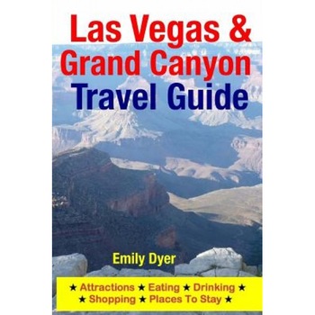 Las Vegas & Grand Canyon Travel Guide: Attractions, Eating, Drinking, Shopping & Places to Stay, Emily Dyer (Author) Las Vegas & Grand Canyon Travel Guide: Attractions, Eating, Drinking, Shopping & Places to Stay, Emily Dyer (Author)