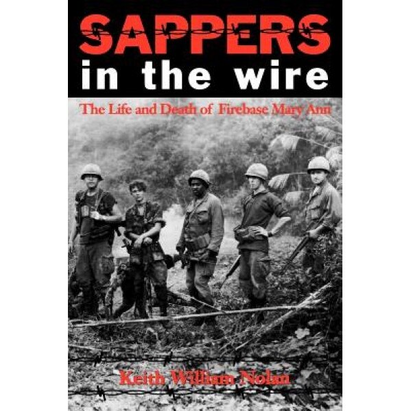 Sappers in the Wire: The Life and Death of Firebase Mary Ann, Keith William Nolan (Author)