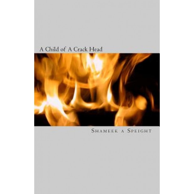 A Child of a Crack Head, Shameek A. Speight (Author)
