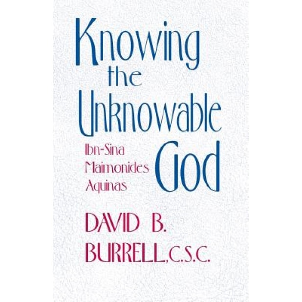 Knowing the Unknowable God: Theology, David, C.S.C. Burrell (Author)