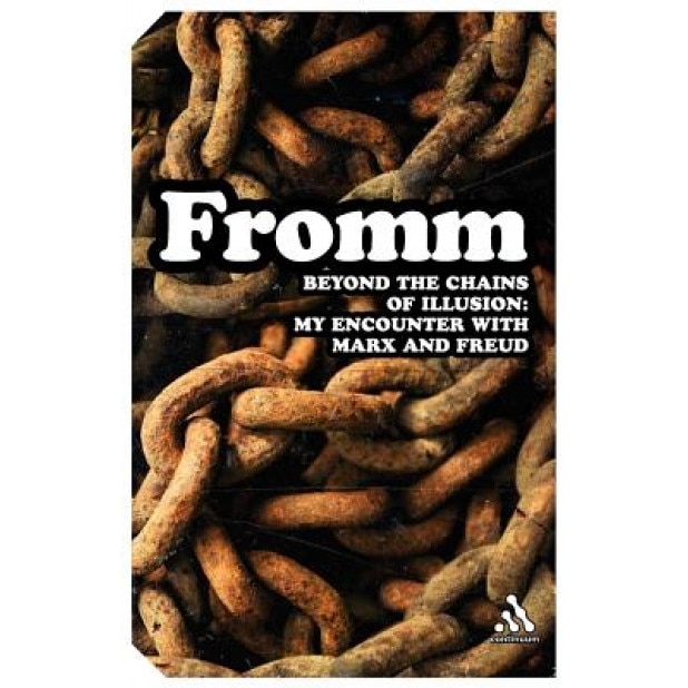 Beyond the Chains of Illusion: My Encounter with Marx and Freud - Erich Fromm (Author)