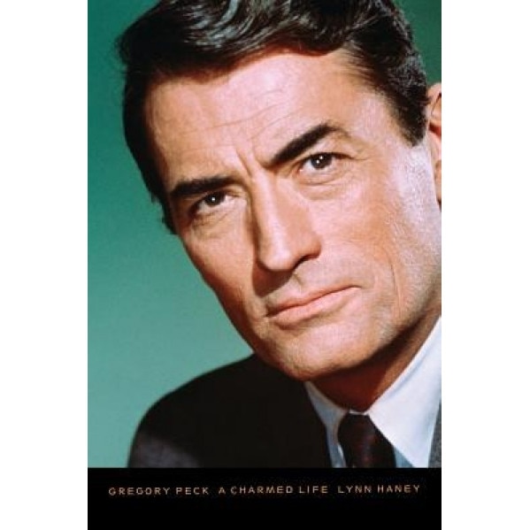 Gregory Peck: A Charmed Life, Lynn Haney (Author)