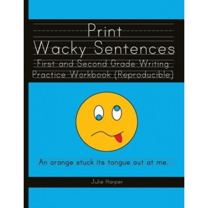 Print Wacky Sentences: First and Second Grade Writing Practice Workbook: (Reproducible), Julie Harper (Author)
