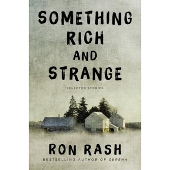 Something Rich and Strange: Selected Stories, Ron Rash (Author) Something Rich and Strange: Selected Stories, Ron Rash (Author)