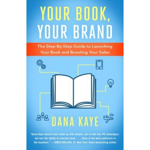 Your Book, Your Brand: The Step-By-Step Guide to Launching Your Book and Boosting Your Sales, Dana Kaye (Author)