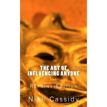 The Art of Influencing Anyone - Niall Cassidy (Author) The Art of Influencing Anyone - Niall Cassidy (Author)