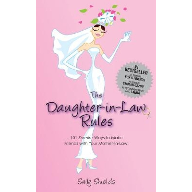 The Daughter in Law Rules: 101 Surefire Ways to Make Friends with Your Mother-In-Law, Sally Shields (Author)