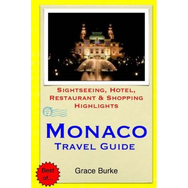 Monaco Travel Guide: Sightseeing, Hotel, Restaurant & Shopping Highlights, Grace Burke (Author)