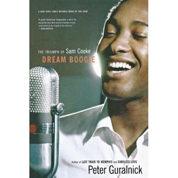 Dream Boogie: The Triumph of Sam Cooke, Peter Guralnick