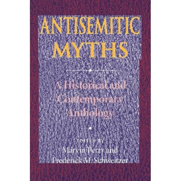 Antisemitic Myths: A Historical and Contemporary Anthology, Marvin Perry (Editor)