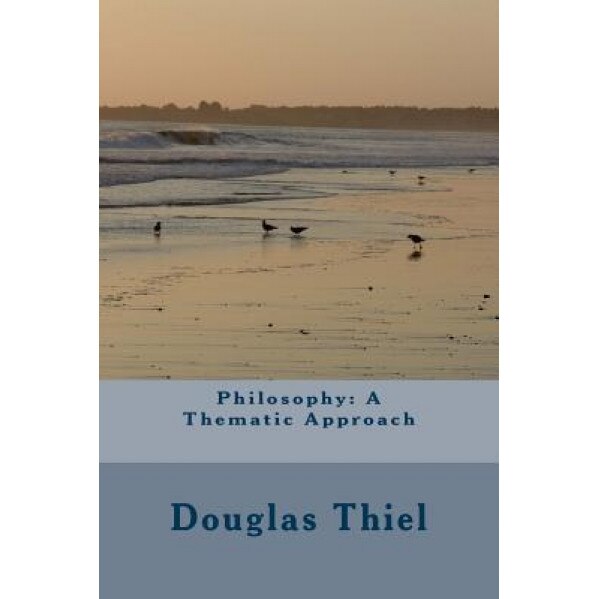 Philosophy: A Thematic Approach, Douglas Thiel (Author)