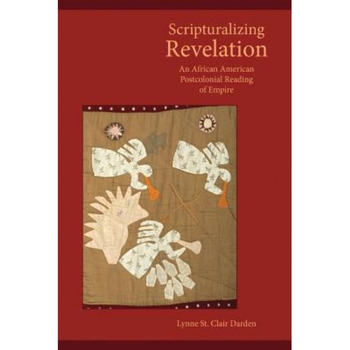 Scripturalizing Revelation: An African American Postcolonial Reading of Empire, Lynne Darden (Author)
