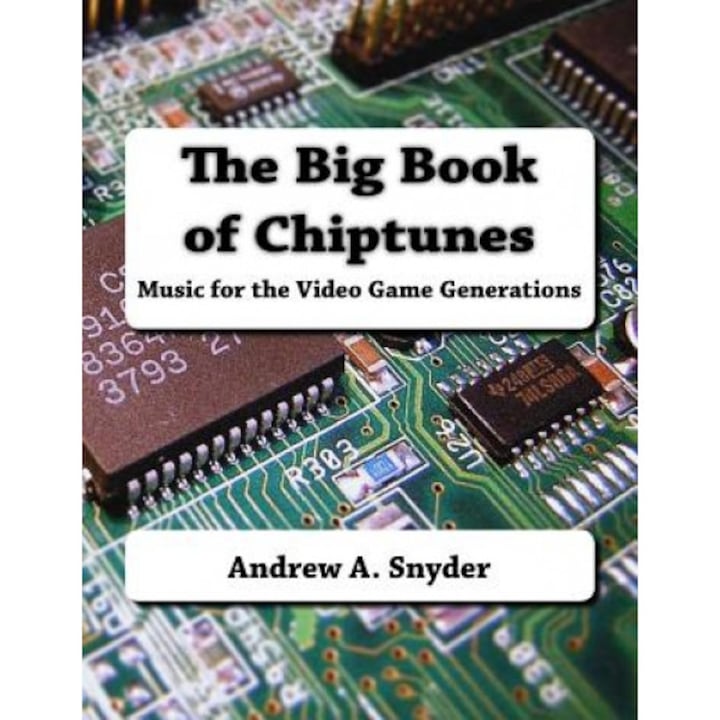 The Big Book of Chiptunes: Music for the Video Game Generations, Andrew a. Snyder (Author)