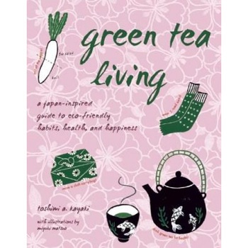 Green Tea Living: A Japan-Inspired Guide to Eco-Friendly Habits, Health, and Happiness, Toshimi A. Kayaki (Author) Green Tea Living: A Japan-Inspired Guide to Eco-Friendly Habits, Health, and Happiness, Toshimi A. Kayaki (Author)