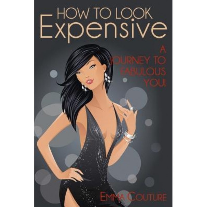 How to Look Expensive: A Journey to Fabulous You!, Emma Couture (Author)