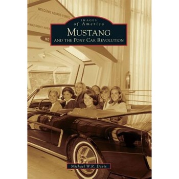 Mustang and the Pony Car Revolution, Michael W. R. Davis (Author) Mustang and the Pony Car Revolution, Michael W. R. Davis (Author)