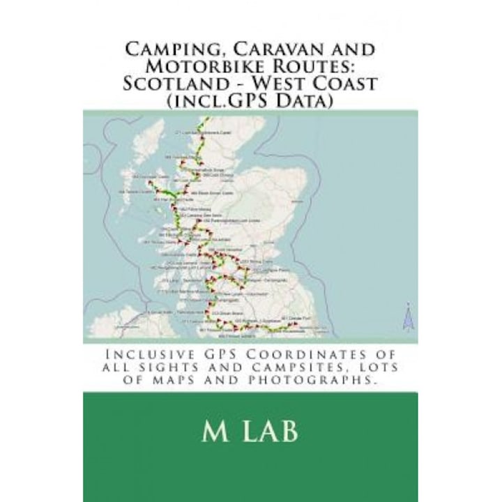 Camping, Caravan and Motorbike Routes: Scotland - West Coast (Incl.GPS Data), M. Lab (Author)