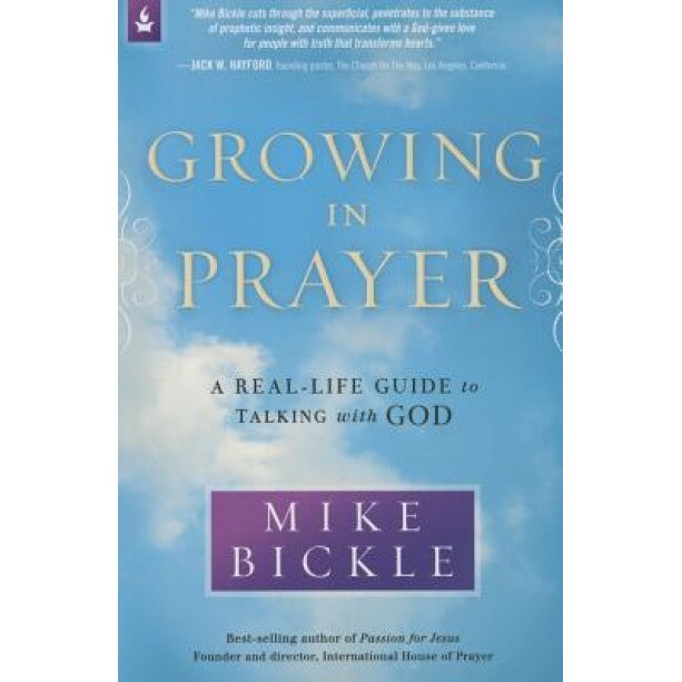 Growing in Prayer, Mike Bickle (Author)