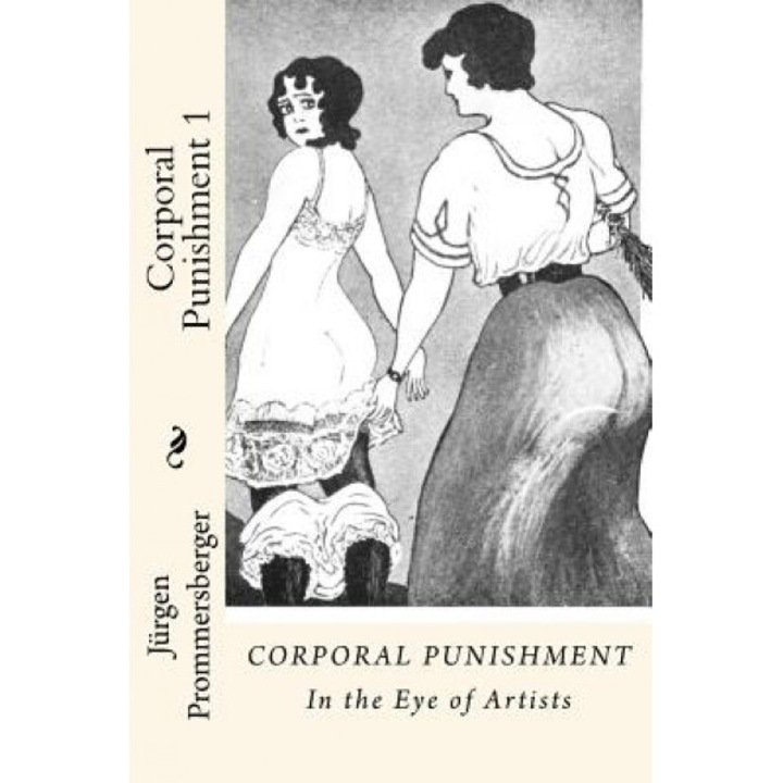 Corporal Punishment 1: In the Eye of Artists, Jurgen Prommersberger (Author)