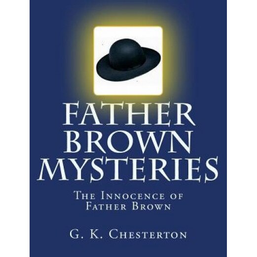 Father Brown Mysteries the Innocence of Father Brown [Large Print Edition]: The Complete & Unabridged Original Classic, G. K. Chesterton (Author)
