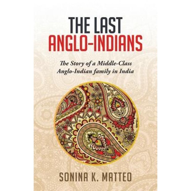 The Last Anglo-Indians, Sonina Matteo (Author)